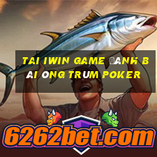 Tai Iwin Game Đánh Bài Ông Trùm Poker