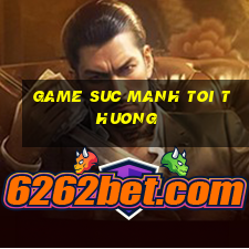 game suc manh toi thuong