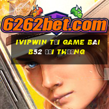 Ivipwin Tại Game Bài B52 Đổi Thưởng