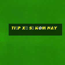 tiếp xổ số hôm nay