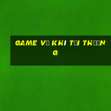 game vũ khí tối thượng