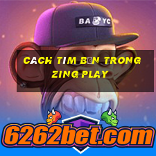 Cách tìm bạn trong Zing Play