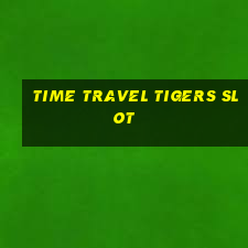 time travel tigers slot