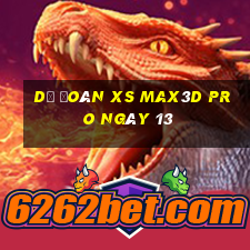 Dự đoán xs Max3D Pro ngày 13