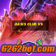 oasis club vs