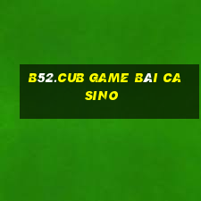 B52.Cub Game Bài Casino