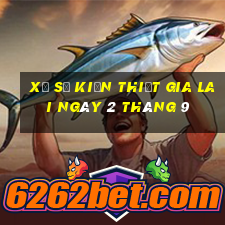 xổ số kiến thiết gia lai ngày 2 tháng 9