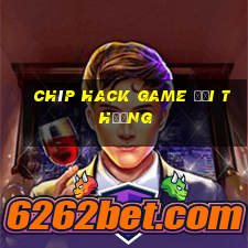 chíp hack game đổi thưởng