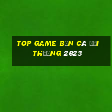 top game bắn cá đổi thưởng 2023