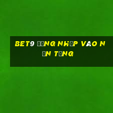 bet9 Đăng nhập vào nền tảng