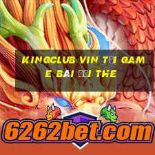 Kingclub Vin Tại Game Bài Đổi The