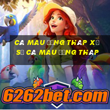 cà mau đồng tháp xổ số cà mau đồng tháp