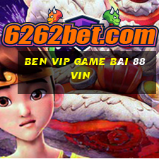 Ben Vip Game Bài 88Vin