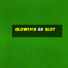 glowing 88 slot