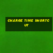 charge time shortcut