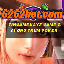 Tingamehayz Game Bài Ông Trùm Poker