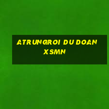 atrungroi du doan xsmn