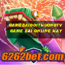 Gamebaidoithuongtv Game Bài Online Hay