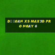 Dự đoán xs Max3D Pro ngày 6