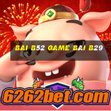 Bai B52 Game Bài B29