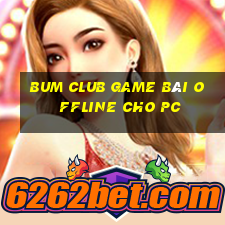 Bum Club Game Bài Offline Cho Pc