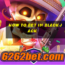 how to bet in blackjack