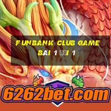 Funbank Club Game Bài 1 Đổi 1