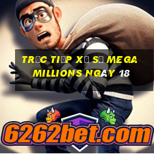 Trực tiếp Xổ Số mega millions ngày 18