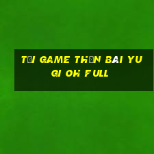 tải game thần bài yu gi oh full