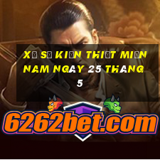 xổ số kiến thiết miền nam ngày 25 tháng 5