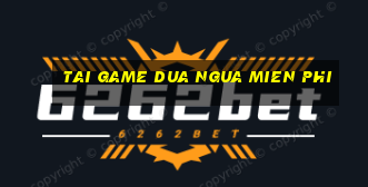 tai game dua ngua mien phi