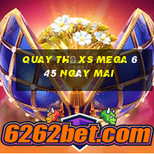 Quay thử XS Mega 6 45 ngày mai