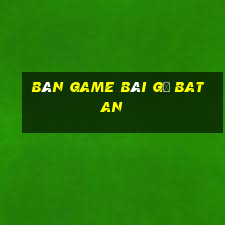 Bàn game bài gỗ Batan