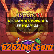 Dự đoán XS power 6 55 ngày 25