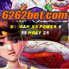 Dự đoán XS power 6 55 ngày 25