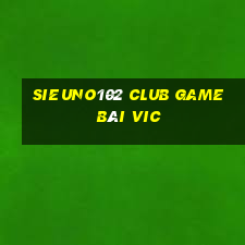 Sieuno102 Club Game Bài Vic