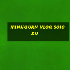 minhquan vlog soicau