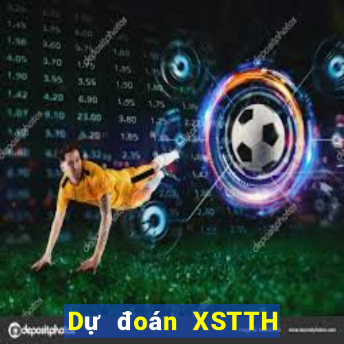 Dự đoán XSTTH ngày 11