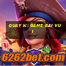 Quay Hũ Game Bài Vui