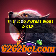 tỷ lệ kèo futsal world cup