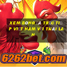 xem bóng đá trực tiếp việt nam với thái lan