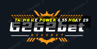 Thống kê power 6 55 ngày 29