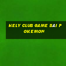 Hely Club Game Bài Pokemon