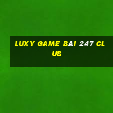 Luxy Game Bài 247 Club