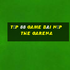 Tốp 88 Game Bài Nạp The Garena