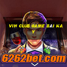 Vin Club Game Bài Hay