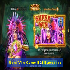 Nani Vin Game Bài Baccarat