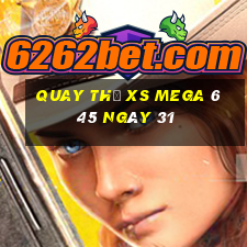 Quay thử XS Mega 6 45 ngày 31