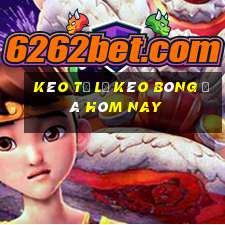 kèo tỉ lệ kèo bóng đá hôm nay