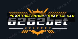 phân tích Bingo18 ngày thứ sáu